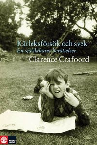 Kärleksförsök och svek : en själsläkares berättelser; Clarence Crafoord; 2010
