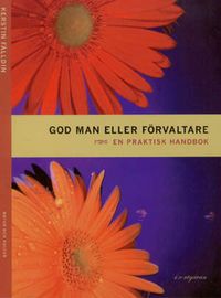 God man eller förvaltare : en praktisk handbok; Kerstin Fälldin; 2009