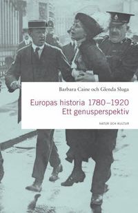 Europas historia 1780-1920 : ett genusperspektiv; Barbara Caine, Glenda Sluga; 2009