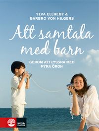 Att samtala med barn : genom att lyssna med fyra öron; Ylva Ellneby, Barbro von Hilgers; 2010