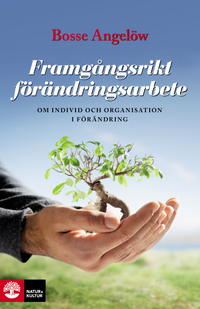 Framgångsrikt förändringsarbete : om individ och organisation i förändring; Bosse Angelöw; 2010