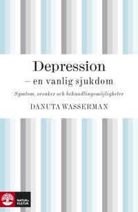 Depression - en vanlig sjukdom; Danuta Wasserman; 2010