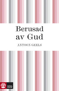 Berusad av Gud; Antoon Geels; 2010