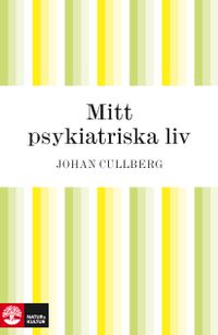 Mitt psykiatriska liv; Johan Cullberg; 2010