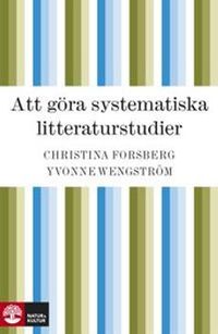 Att göra systematiska litteraturstudier; Christina Forsberg, Yvonne Wengström; 2010