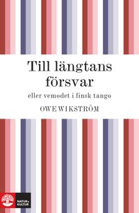Till längtans försvar eller vemodet i finsk tango; Owe Wikström; 2010