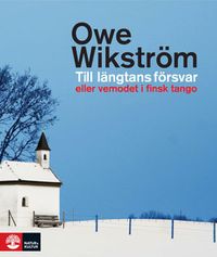 Till längtans försvar eller vemodet i finsk tango; Owe Wikström; 2010