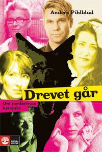 Drevet går : om mediernas hetsjakt; Anders Pihlblad; 2010