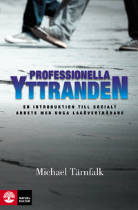 Professionella yttranden : en introduktion till socialt arbete med unga lagöverträdare; Michael Tärnfalk; 2014