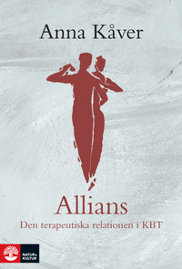 Allians : Den terapeutiska relationen i KBT; Anna Kåver; 2011