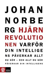 Hjärnrevolutionen : Varför din intelligens påverkar allt du gör - och allt; Johan Norberg; 2012