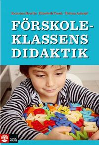 Förskoleklassens didaktik : möjligheter och utmaningar; Helena Ackesjö, Elisabeth Frank, Katarina Herrlin; 2012