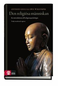 Den religiösa människan : en introduktion till religionspsykologin; Antoon Geels, Owe Wikström; 2012