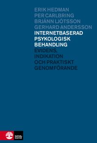 Internetbaserad psykologisk behandling : Evidens, indikation och praktiskt genomförande; Erik Hedman, Per Carlbring, Brjánn Ljótsson, Gerhard Andersson; 2014