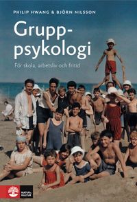 Gruppsykologi : för skola, arbetsliv och fritid; Philip Hwang, Björn Nilsson; 2014