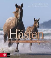 Hästen : beteende, utfodring, fysiologi, anatomi; Bo Furugren, Ingrid Ternrud, Märta North, Margaretha Rundgren; 2013