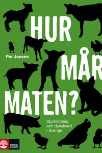 Hur mår maten? : djurhållning och djurskydd i Sverige; Per Jensen; 2012