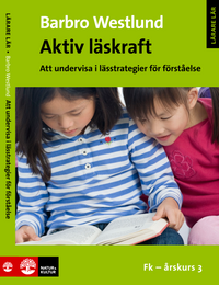 Aktiv läskraft, Fk-årskurs 3 : Att undervisa i lässtrategier för förståelse; Barbro Westlund; 2017