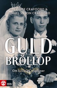 Guldbröllop : om livslånga relationer; Gunnel Saxon Crafoord, Clarence Crafoord; 2013