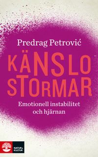 Känslostormar  : emotionell instabilitet och hjärnan; Predrag Petrovic; 2015