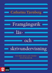 Framgångsrik läs- och skrivundervisning : En bro mellan teori och praktik; Catharina Tjernberg; 2013