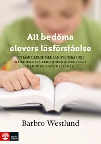 Att bedöma elevers läsförståelse : En jämförelse mellan svenska och kanaden; Barbro Westlund; 2013
