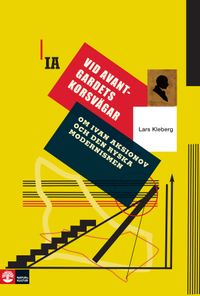 Vid avantgardets korsvägar : om Ivan Aksionov och ryska modernismen; Lars Kleberg; 2015