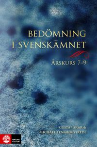 Bedömning i svenskämnet årskurs 7-9; Gustaf Skar, Michael Tengberg; 2015