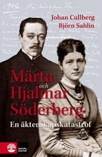 Märta och Hjalmar Söderberg : en äktenskapskatastrof; Johan Cullberg, Björn Sahlin; 2014
