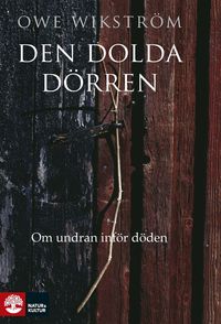 Den dolda dörren : om undran inför döden; Owe Wikström; 2014
