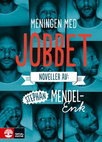 Meningen med jobbet : noveller; Stephan Mendel-Enk; 2014