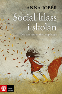 Social klass i skolan : det kompensatoriska uppdraget; Anna Jobér; 2015