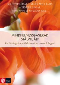Mindfulnessbaserad självhjälp : en övningsbok vid depression, oro och ångest; John D. Teasdale, Mark G. Williams, Zindel Segal; 2015