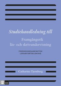 Studiehandledning till : framgångsrik läs- och skrivundervisning; Catharina Tjernberg; 2014