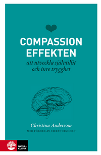 Compassioneffekten : att utveckla självtillit och inre trygghet; Christina Andersson; 2016