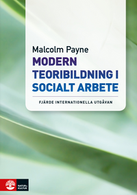 Modern teoribildning i socialt arbete; Malcolm Payne; 2015
