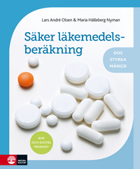 Säker läkemedelsberäkning : dos, styrka, mängd; Lars André Olsen, Maria Hälleberg Nyman; 2015