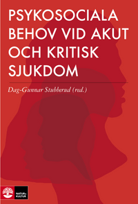 Psykosociala behov vid akut och kritisk sjukdom; Anna Eikeland, Anna Kristensson Ekwall, Inger Lucia Söjbjerg, Dag-Gunnar Stubberud; 2015