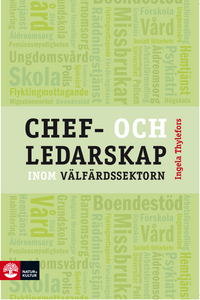 Chef- och ledarskap inom välfärdssektorn; Ingela Thylefors; 2016