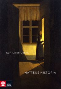 Nattens historia : nordiskt mörker och ljus under tusen år; Gunnar Broberg; 2016