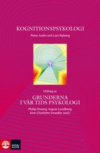 Kognitionspsykologi : utdrag ur Grunderna i vår tids psykologi; Peter Juslin, Lars Nyberg; 2015