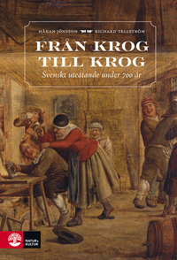 Från krog till krog : svenskt uteätande under 700 år; Håkan Jönsson, Richard Tellström; 2018