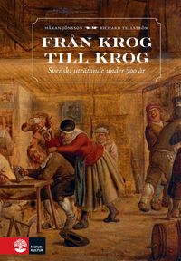 Från krog till krog : svenskt uteätande under 700 år; Håkan Jönsson, Richard Tellström; 2018