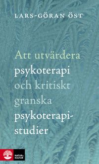 Att utvärdera psykoterapi och kritiskt granska psykoterapistudier; Lars-Göran Öst; 2016