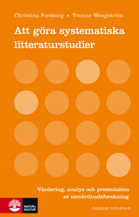 Att göra systematiska litteraturstudier : värdering analys och present; Christina Forsberg, Yvonne Wengström; 2016