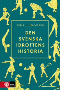Den svenska idrottens historia; Jens Ljunggren; 2020