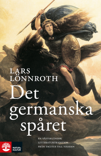 Det germanska spåret : en västerländsk litteraturtradition från Tacitus till Tolkien; Lars Lönnroth; 2017