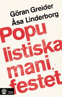 Populistiska manifestet : för knegare, arbetslösa, tandlösa och 90 procent av alla andra; Göran Greider, Åsa Linderborg; 2018