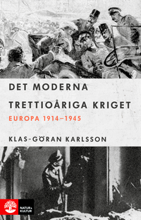 Det moderna trettioåriga kriget : Europa 1914-1945; Klas-Göran Karlsson; 2019