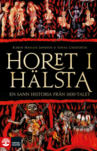 Horet i Hälsta : En sann historia från 1600-talet; Karin Hassan Jansson, Jonas Lindström; 2018